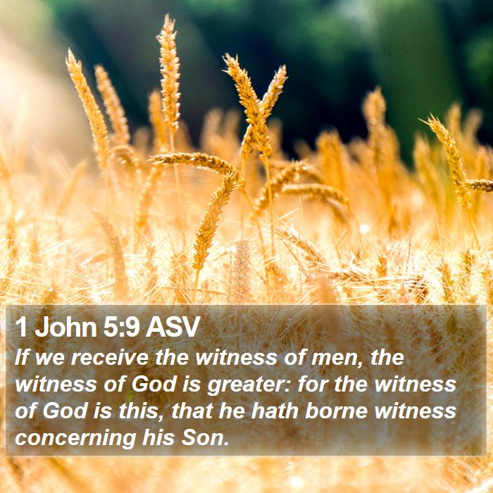 1-john-5-9-asv-if-we-receive-the-witness-of-men-the-witness-of