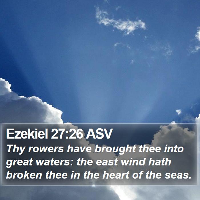 Ezekiel 27 26 ASV Thy Rowers Have Brought Thee Into Great Waters