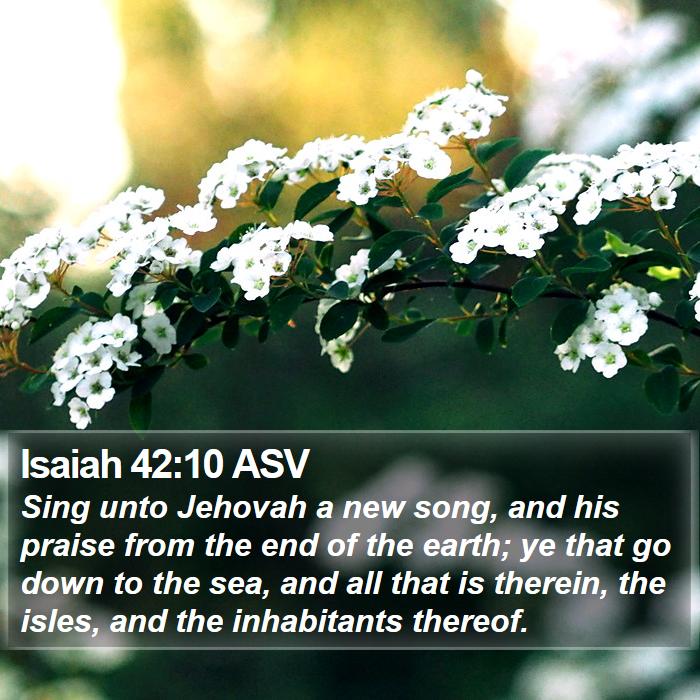 isaiah-42-10-asv-sing-unto-jehovah-a-new-song-and-his-praise-from