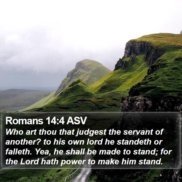 romans-14-4-asv-who-art-thou-that-judgest-the-servant-of-another