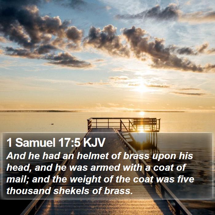 1 Samuel 17 5 KJV And He Had An Helmet Of Brass Upon His Head And