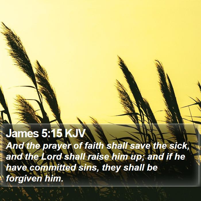 James 5 15 KJV And The Prayer Of Faith Shall Save The Sick And