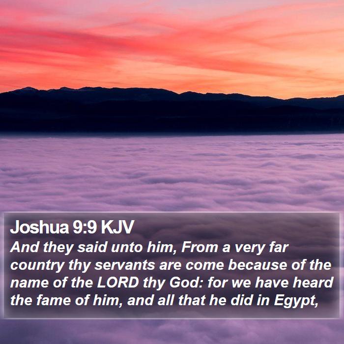 Joshua 9 9 KJV And they said unto him From a very far country