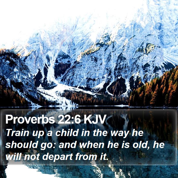 Proverbs 22 6 KJV Train Up A Child In The Way He Should Go And