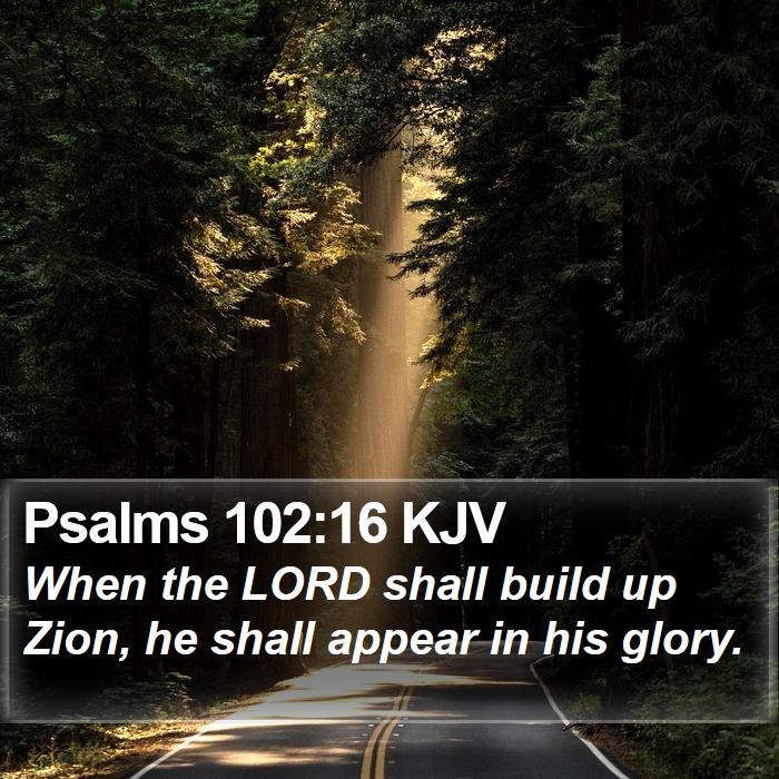 psalms-102-16-kjv-when-the-lord-shall-build-up-zion-he-shall