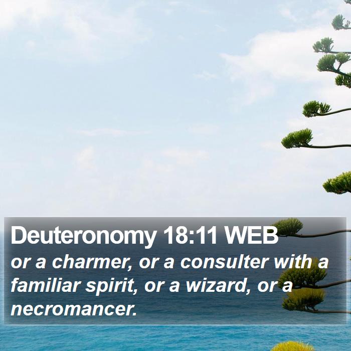 Deuteronomy 18:11 Web - Or A Charmer, Or A Consulter With A Familiar