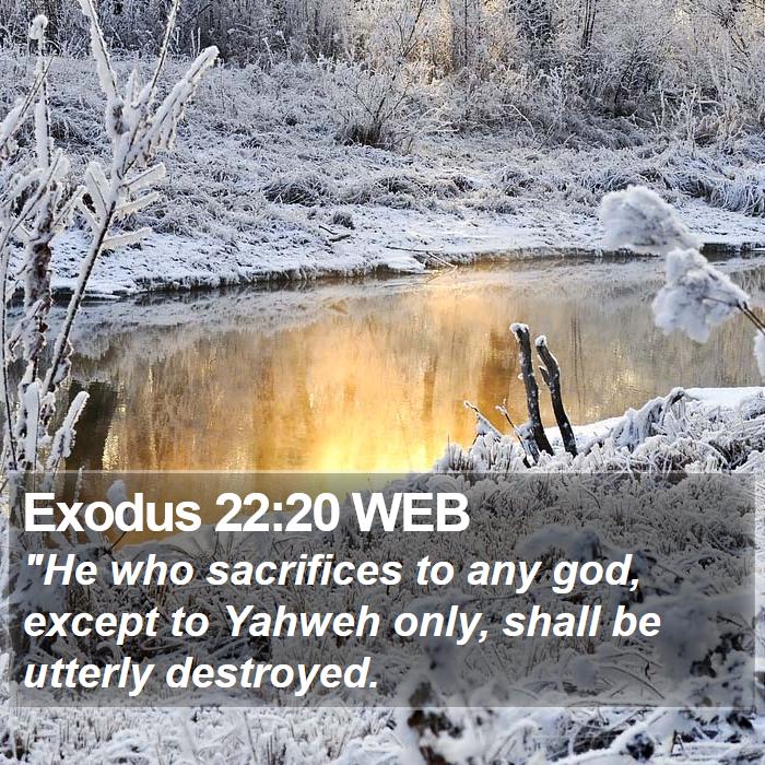 Exodus 22:20 Web - "He Who Sacrifices To Any God, Except To Yahweh