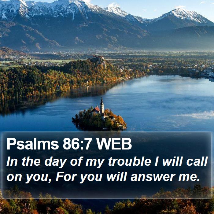 Psalms 86:7 Web - In The Day Of My Trouble I Will Call On You, For