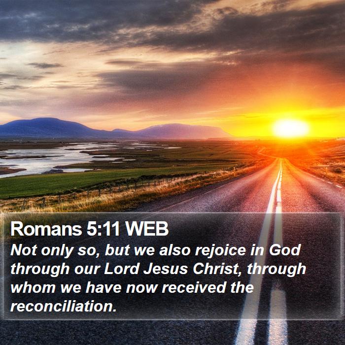 Romans 5 11 WEB Not Only So But We Also Rejoice In God Through