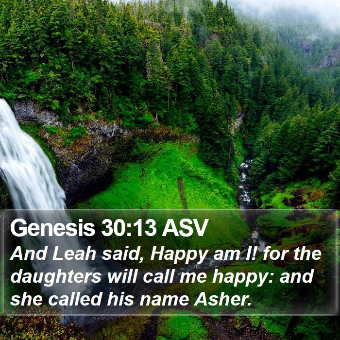 Genesis 30:13 ASV - And Leah said, Happy am I! for the daughters will