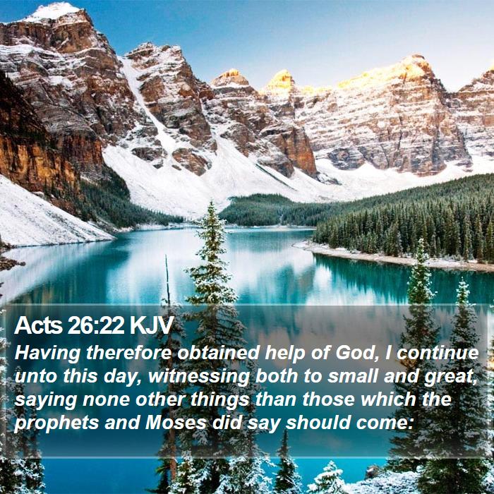 Acts 26:22 KJV - Having therefore obtained help of God, I continue