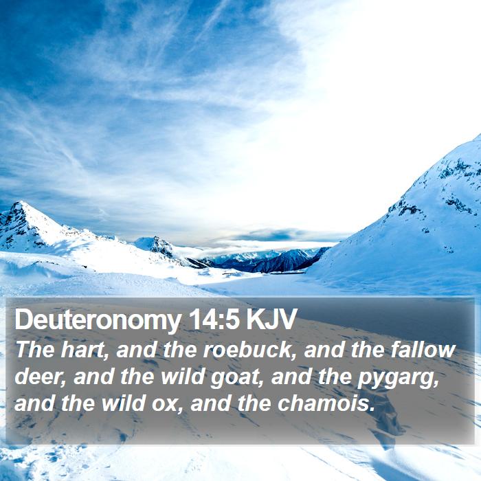 Deuteronomy 14:5 KJV - The hart, and the roebuck, and the fallow deer,