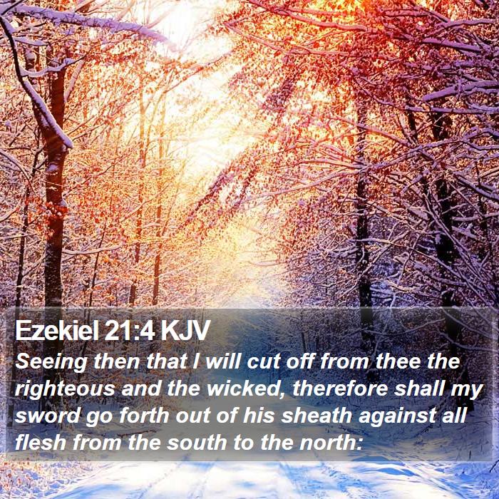 Ezekiel 21:4 KJV - Seeing then that I will cut off from thee the