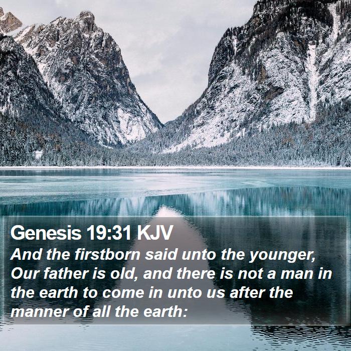 Genesis 19:31 KJV - And the firstborn said unto the younger, Our