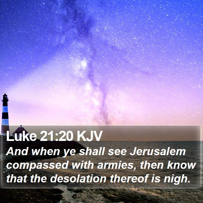 Luke 2120 Kjv And When Ye Shall See Jerusalem Compassed With