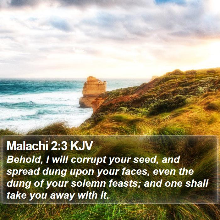 Malachi 2:3 KJV - Behold, I Will Corrupt Your Seed, And Spread Dung