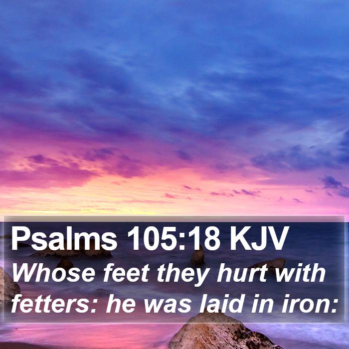 psalms-105-18-kjv-whose-feet-they-hurt-with-fetters-he-was-laid-in