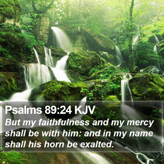 psalms-89-24-kjv-but-my-faithfulness-and-my-mercy-shall-be-with