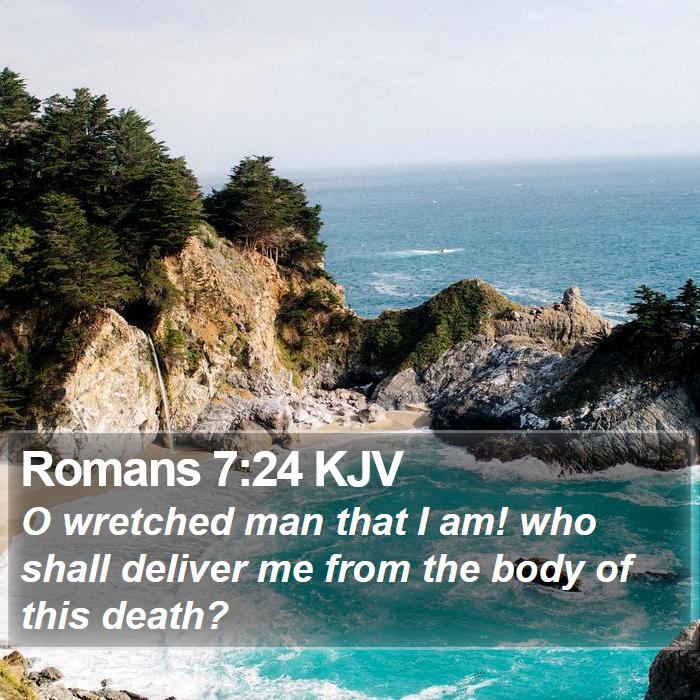 romans-7-24-kjv-o-wretched-man-that-i-am-who-shall-deliver-me