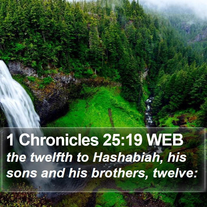 1 Chronicles 25:19 WEB - the twelfth to Hashabiah, his sons and his