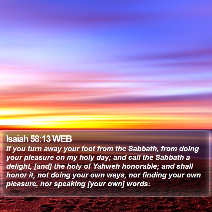 Isaiah 58:13 WEB - If you turn away your foot from the Sabbath, from