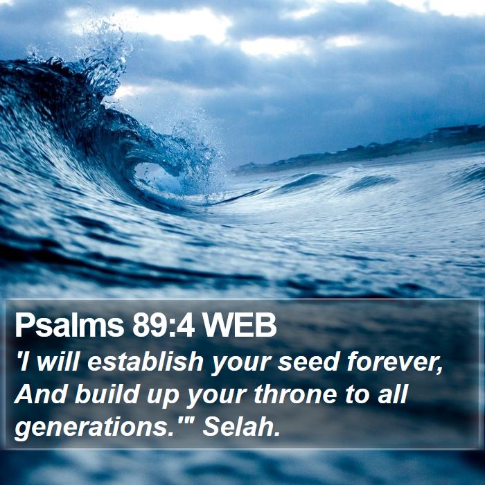 Psalms 89:4 WEB - 'I will establish your seed forever, And build up